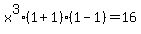 x%5E3%281%2B1%29%281-1%29=16