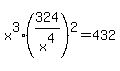 x%5E3%28324%2Fx%5E4%29%5E2=432