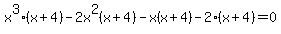 x%5E3%28x%2B4%29-2x%5E2%28x%2B4%29-x%28x%2B4%29-2%28x%2B4%29=0