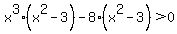 x%5E3%28x%5E2-3%29-8%28x%5E2-3%29%3E0