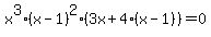 x%5E3%28x-1%29%5E2%283x%2B4%28x-1%29%29=0