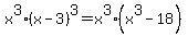 x%5E3%28x-3%29%5E3=x%5E3%28x%5E3-18%29