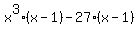 x%5E3%2A%28x+-+1%29+-27%2A%28x+-+1%29