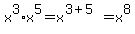 x%5E3%2Ax%5E5=x%5E%283%2B5%29=x%5E8