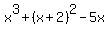 x%5E3%2B%28x%2B2%29%5E2-5x