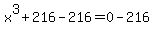 x%5E3%2B216-216=0-216