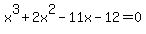 x%5E3%2B2x%5E2-11x-12=0