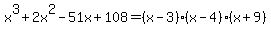 x%5E3%2B2x%5E2-51x%2B108=%28x-3%29%28x-4%29%28x%2B9%29