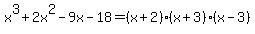 x%5E3%2B2x%5E2-9x-18=%28x%2B2%29%2A%28x%2B3%29%2A%28x-3%29