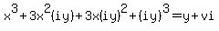 x%5E3%2B3x%5E2%28iy%29%2B3x%28iy%29%5E2%2B%28iy%29%5E3=y%2Bvi