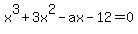 x%5E3%2B3x%5E2-ax-12=0