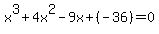 x%5E3%2B4x%5E2-9x%2B%28-36%29=0