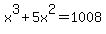 x%5E3%2B5x%5E2=1008
