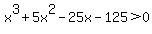 x%5E3%2B5x%5E2-25x-125%3E0