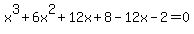 x%5E3%2B6x%5E2%2B12x%2B8-12x-2=0