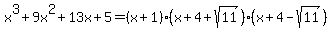 x%5E3%2B9x%5E2%2B13x%2B5=%28x%2B1%29%28x%2B4%2Bsqrt%2811%29%29%28x%2B4-sqrt%2811%29%29