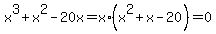 x%5E3%2Bx%5E2-20x+=+x%2A%28x%5E2%2Bx-20%29+=+0