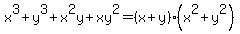 x%5E3%2By%5E3%2Bx%5E2y%2Bxy%5E2=%28x%2By%29%28x%5E2%2By%5E2%29