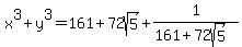 x%5E3%2By%5E3=+161+%2B+72sqrt%285%29+%2B++1%2F%28161%2B72sqrt%285%29%29