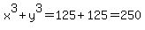 x%5E3%2By%5E3=125%2B125=250