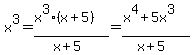 x%5E3=%28x%5E3%28x%2B5%29%29%2F%28x%2B5%29=%28x%5E4%2B5x%5E3%29%2F%28x%2B5%29