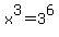 x%5E3=+3%5E6