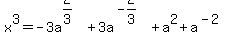 x%5E3=-3a%5E%282%2F3%29%2B3a%5E%28-2%2F3%29%2Ba%5E2%2Ba%5E%28-2%29