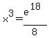 x%5E3=e%5E%2818%29%2F8