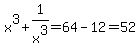 x%5E3+%2B+1%2Fx%5E3+=+64+-+12+=+52