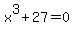 x%5E3+%2B+27+=0