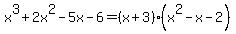 x%5E3+%2B+2x%5E2-+5x-6+=+%28x%2B3%29%28x%5E2-x-2%29
