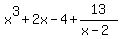 x%5E3+%2B+2x+-+4+%2B+13%2F%28x+-+2%29