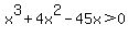 x%5E3+%2B+4x%5E2+-+45x+%3E+0++