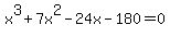 x%5E3+%2B+7x%5E2+-+24x+-+180+=+0