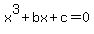 x%5E3+%2B+bx+%2B+c+=+0