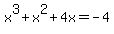 x%5E3+%2B+x%5E2+%2B+4x+=+-4