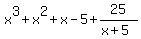 x%5E3+%2B+x%5E2+%2B+x+-+5%2B25%2F%28x%2B5%29