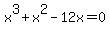 x%5E3+%2B+x%5E2+-+12x+=+0