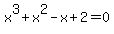 x%5E3+%2B+x%5E2+-+x+%2B+2+=+0