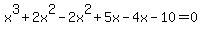 x%5E3+%2B2x%5E2-2x%5E2%2B5x-4x+-+10+=+0