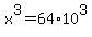 x%5E3+=+64+%2A+10%5E3
