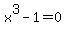 x%5E3+-+1+=+0