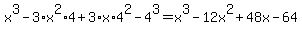 x%5E3+-+3%2Ax%5E2%2A4+%2B+3%2Ax%2A4%5E2+-+4%5E3+=+x%5E3+-+12x%5E2+%2B+48x+-+64