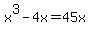 x%5E3+-+4x+=+45x
