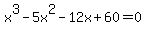 x%5E3+-+5x%5E2+-+12x+%2B+60+=+0