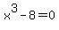 x%5E3+-+8+=+0+