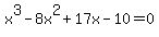 x%5E3+-+8x%5E2+%2B+17x+-+10+=+0