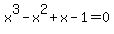 x%5E3+-+x%5E2+%2B+x+-+1+=+0