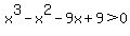 x%5E3+-+x%5E2+-+9x+%2B+9+%3E+0