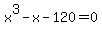 x%5E3+-+x+-+120+=+0